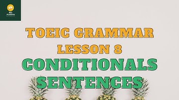 Ngữ pháp TOEIC - Bài 8: Câu Điều Kiện (If) | TOEIC Grammar - Lesson 8: Conditional Sentences