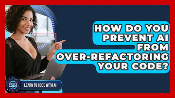 How Do You Prevent AI From Over-refactoring Your Code? - Learning To Code With AI