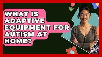 What Is Adaptive Equipment For Autism At Home? - Answers About Autism