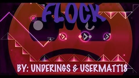 Flock by Underings & UserMatt18 | Geometry Dash 2.0 | The P4C-M4n :v