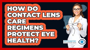 How Do Contact Lens Care Regimens Protect Eye Health? - Optometry Knowledge Base