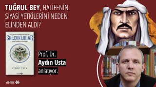 Tuğrul Bey, Halifenin Siyasi Yetkilerini Neden Elinden Aldı? Prof. Dr. Aydın Usta