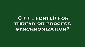 C++ : fcntl() for thread or process synchronization?