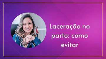 O que fazer para evitar a laceração na hora do parto humanização?