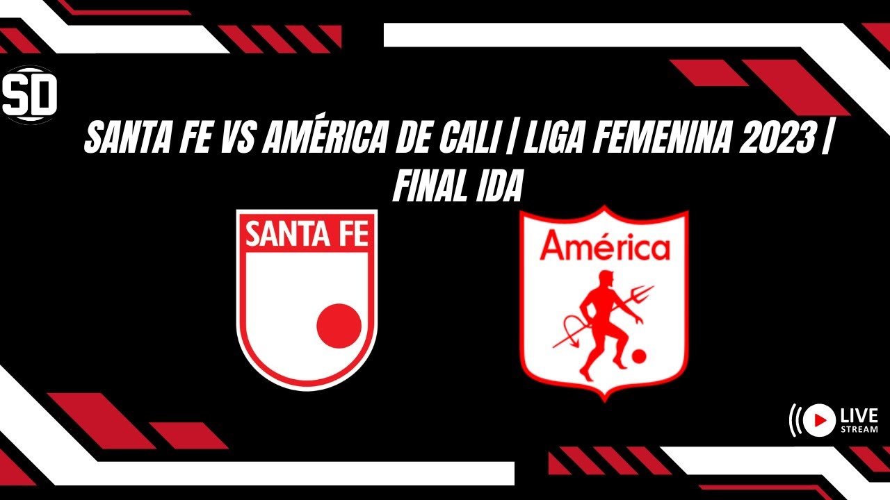 Santa Fe 2 vs. América de Cali 0 | Liga Femenina 2023 | Final ida - YouTube
