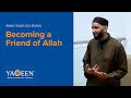 Becoming a Friend of Allah - Sh. Omar Suleiman | Lecture