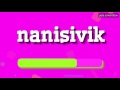 NANISIVIK - HOW TO PRONOUNCE IT!?