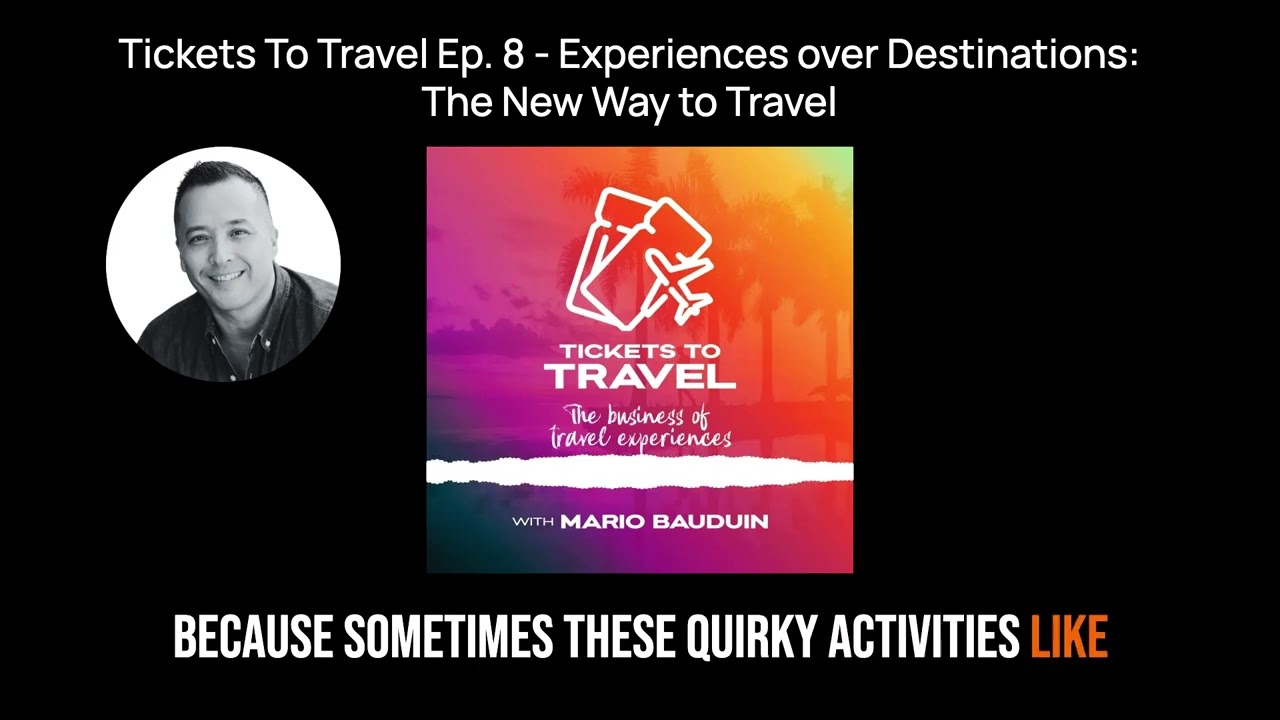 Tickets To Travel Ep  8   Experiences over Destinations  The New Way to Travel
