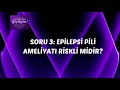 Soru 3: Epilepsi Pili Ameliyatı Riskli Bir Ameliyat Mıdır?