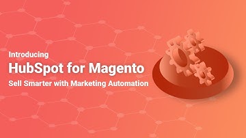 Introducing HubSpot for Magento - Sell Smarter with Marketing Automation!