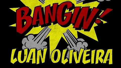 Luan Oliveira - Bangin!