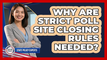 Why Are Strict Poll Site Closing Rules Needed?