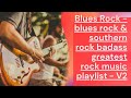 Blues Rock - Southern rock badass greatest blues rock music playlist 🎶