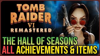 Hall of Seasons 100% Walkthrough – Tomb Raider 6 Remastered – Collectibles & Achievements