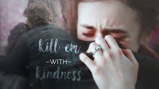 » kill em with kindness.