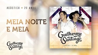 Guilherme e Santiago - Meia noite e meia - Acústico 20 anos