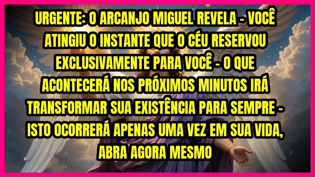 ⚡ URGENTE: O ARCANJO MIGUEL REVELA - VOCÊ ATINGIU O INSTANTE QUE O CÉU RESERVOU EXCLUSIVAMENTE PA...
