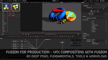 Fusion for Production - VFX Compositing with Fusion - 03 Deep Pixel Fundamentals, Tools & Workflows