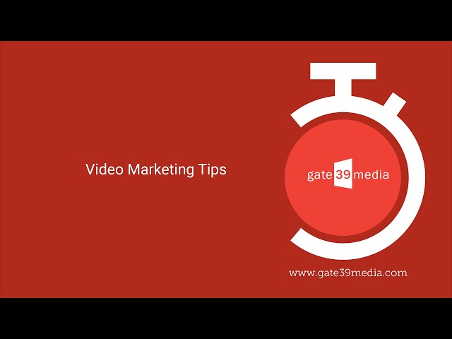 Video Marketing Tips | Gate 39 Media | Digital Marketing Agency | Marketing Tips class=