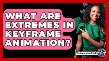 What Are Extremes In Keyframe Animation? - The Animation Reel