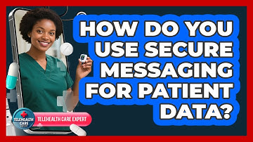 How Do You Use Secure Messaging For Patient Data?