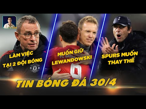 TIN BÓNG ĐÁ 30/4: RANGNICK LÀM VIỆC TẠI 2 ĐỘI BÓNG,  NAGELSMANN MUỐN GIỮ LEWY, SPURS TÍNH THAY CONTE