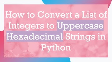 How to Convert a List of Integers to Uppercase Hexadecimal Strings in Python