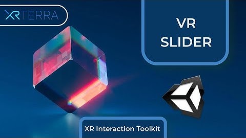 Physics Based VR Slider with the XR Interaction Toolkit