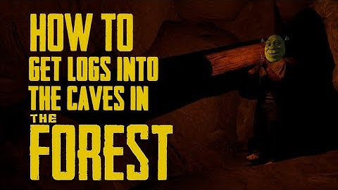 How to get logs into the caves - The Forest
