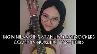 INGIN HILANG INGATAN - ROCKET ROCKERS COVER BY NURA BINTANG (LIRIK)