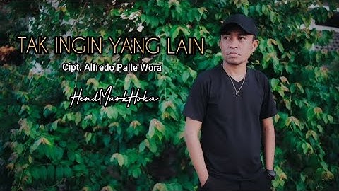 TAK INGIN YANG LAIN || Cipt. Alfredo Palle Wora || HendMarkHoka { Official Lirik Musik }