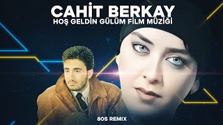 Cahit Berkay - Hoş Geldin Gülüm Film Müziği (80S Remix 2025)