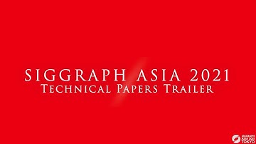 SIGGRAPH Asia 2021 – Technical Papers Trailer