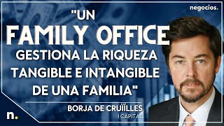 'Un Family Office gestiona la riqueza tangible e intangible de una familia'