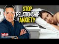 Have Relationship Anxiety?  Free Your Mind Now with 4 Powerful Tips