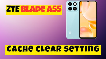 Clear cache ZTE Blade A55 || How to clear cache || How to set cache data | Cache clear setting