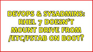 DevOps & SysAdmins: RHEL 7 doesn't mount drive from /etc/fstab on boot? Wealth