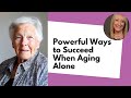 Powerful Ways to Succeed When Aging Alone