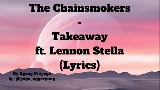 The Chainsmokers, ILLENIUM - Takeaway ft  Lennon Stella (Lyrics)