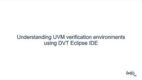 Understanding UVM verification environments using DVT Eclipse IDE