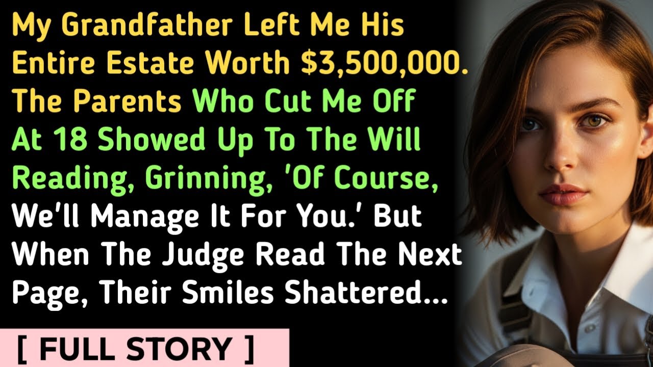 My Grandfather Left Me His Entire Estate Worth $3,500,000. The Parents Who Cut Me Off At 18 Showed..