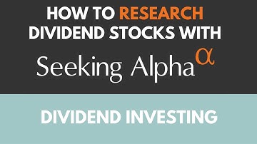 How to research dividend stocks with Seeking Alpha