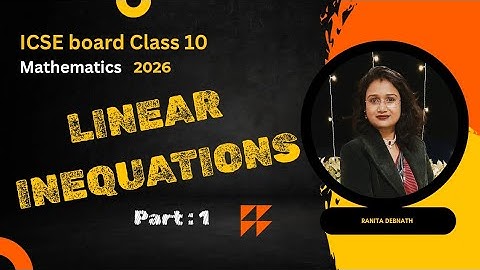 Linear Inequations in One Variable | ICSE Class 10 Maths 2026 | Complete Chapter with Examples