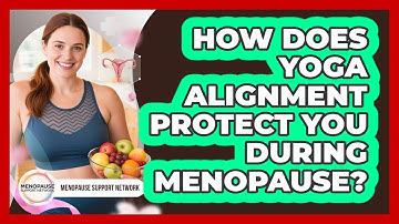 How Does Yoga Alignment Protect You During Menopause? - Menopause Support Network