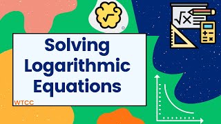 MAT 171 - Notes on Solving Logarithmic Equations