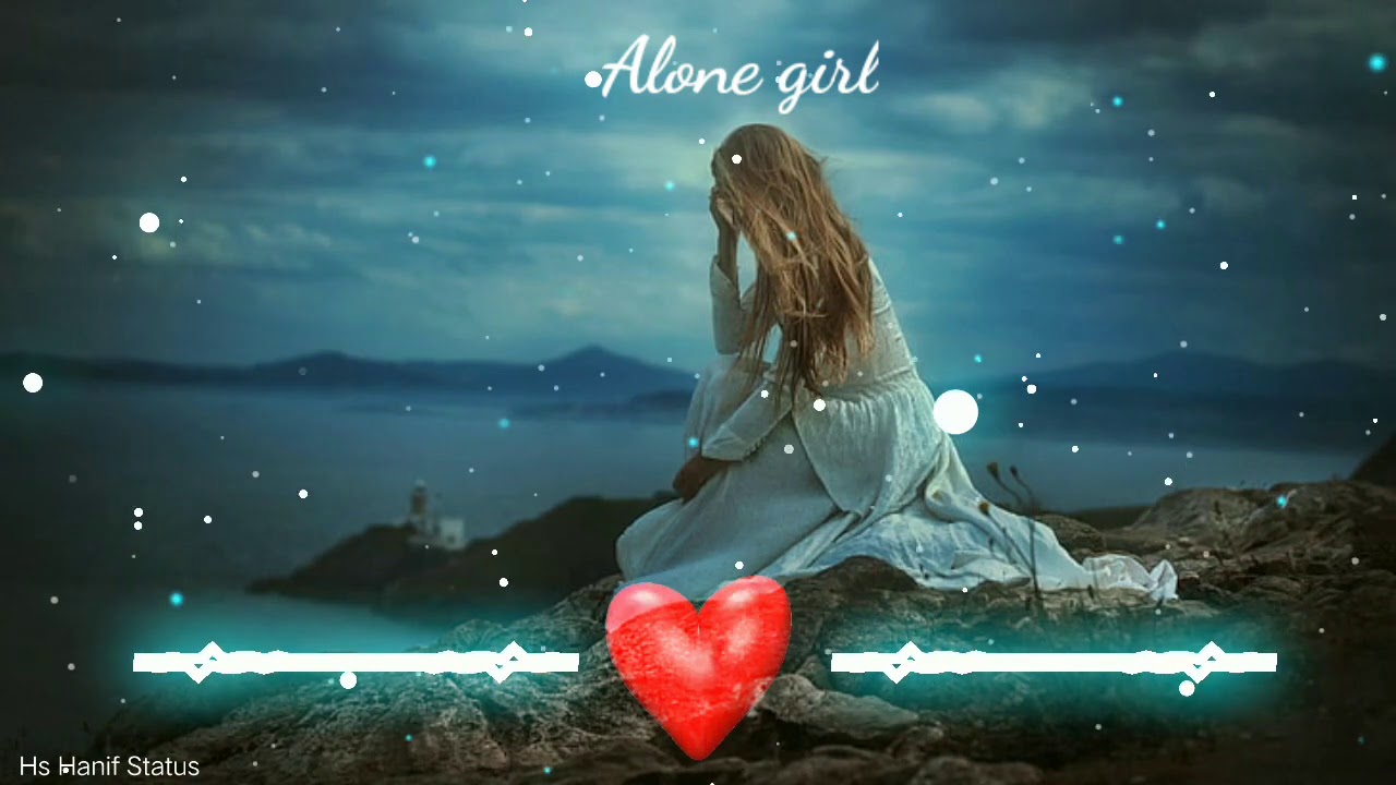 Alone Girl Status Sad Girl Status Sad Song Status Whatsapp Status Video Youtube