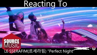 Reacting To - LE SSERAFIM(르세라핌) "Perfect Night"