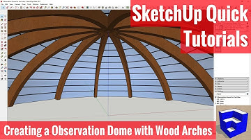 Modeling an Observation Dome with Timber Arches in SketchUp - SketchUp Quick Modeling