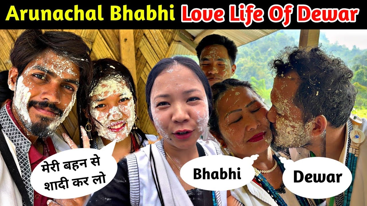 Arunachal Bhabhi Love Life With Dewar | Arunachal Girl Offers for Marriage tonight