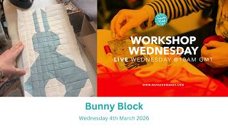 Natasha Makes - Workshop Wednesday 4th March 2026 - Bunny Block